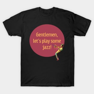 Gentlemen, let's play some jazz T-Shirt